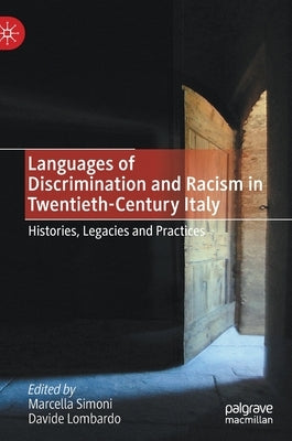 Languages of Discrimination and Racism in Twentieth-Century Italy: Histories, Legacies and Practices by Simoni, Marcella