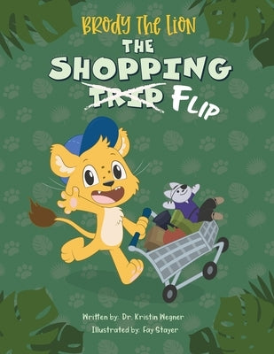 Brody the Lion: The Shopping Flip: Teaching Kids about Autism, Big Emotions, and Self-Regulation by Stayer, Fay