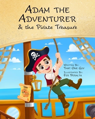 Adam the Adventurer and the Pirate Treasure by That One Guy