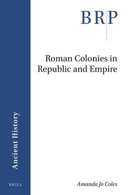 Roman Colonies in Republic and Empire by Jo Coles, Amanda