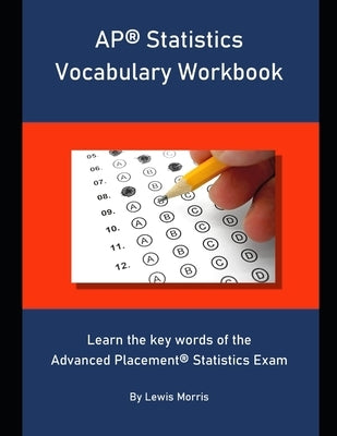 AP Statistics Vocabulary Workbook: Learn the key words of the Advanced Placement Statistics Exam by Morris, Lewis