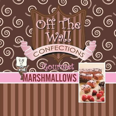 Off The Wall Gourmet Marshmallows by Wagner, Teresa