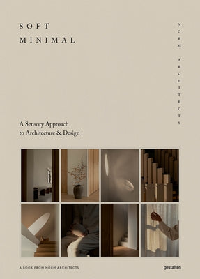 Soft Minimal: Norm Architects: A Sensory Approach to Architecture and Design by Norm Architects