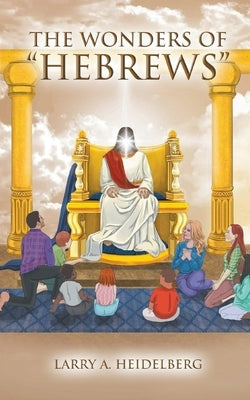 The Wonders Of Hebrews by Heidelberg, Larry A.