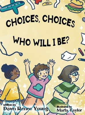 Choices, Choices Who Will I Be by Young, Dawn Renee