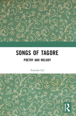 Songs of Tagore: Poetry and Melody by Tagore, Rabindranath