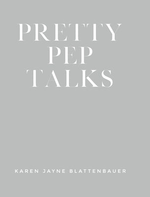 Pretty Pep Talks by Blattenbauer, Karen Jayne