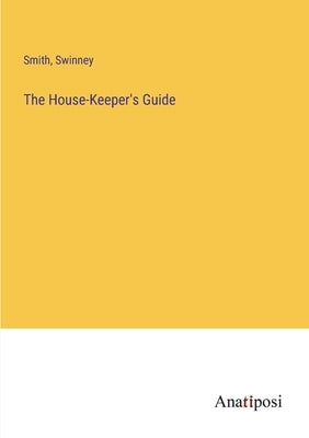 The House-Keeper's Guide by Smith