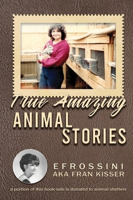 True Amazing Animal Stories by Kisser, Efrossini Aka Fran