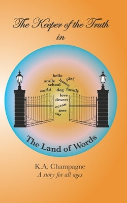 The Keeper of the Truth in The Land of Words by Champagne, K. a.