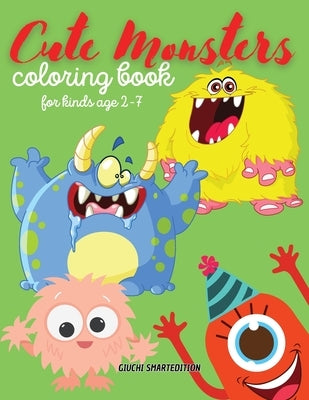 Cute Monsters color book: Monsters coloring book for kids, Toddlers, Girls and Boys, Activity Workbook for kinds, Easy to coloring Ages 2-7 by Giuchi Smartedition