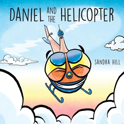 Daniel and the Helicopter by Hill, Sandra