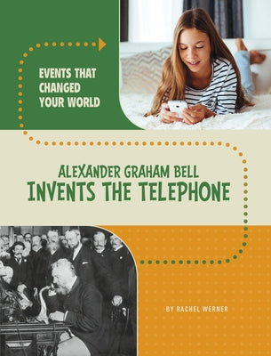 Alexander Graham Bell Invents the Telephone by Werner, Rachel