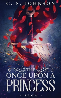 The Once Upon a Princess Saga by Johnson, C. S.