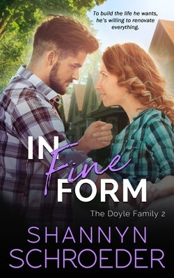 In Fine Form: A Brother's Best Friend, Friends-to-Lovers Chicago Irish Family Steamy Contemporary Romance by Schroeder, Shannyn