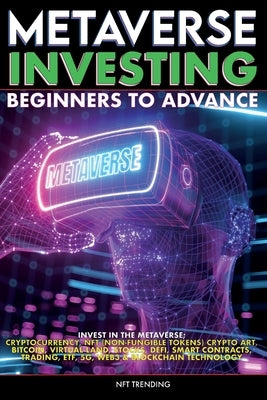 Metaverse Investing Beginners to Advance Invest in the Metaverse; Cryptocurrency, NFT (non-fungible tokens) Crypto Art, Bitcoin, Virtual Land, Stocks, by Meta-Verse, The