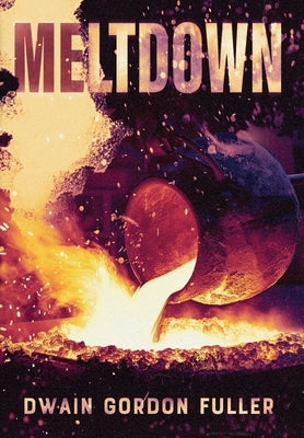 Meltdown by Fuller, Dwain Gordon