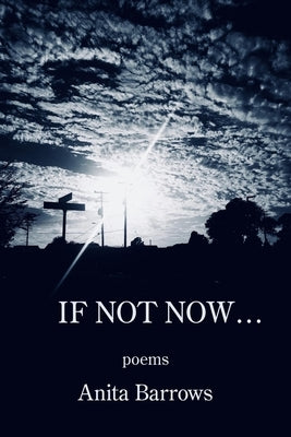 If Not Now ... by Barrows, Anita