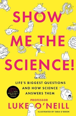 Show Me the Science: Life's Biggest Questions and How Science Answers Them by O'Neill, Luke