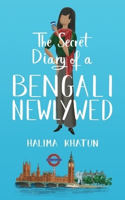 The Secret Diary of a Bengali Newlywed by Khatun, Halima