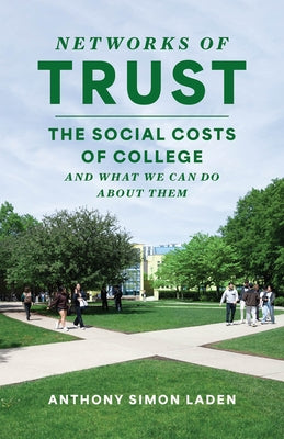 Networks of Trust: The Social Costs of College and What We Can Do about Them by Laden, Anthony Simon