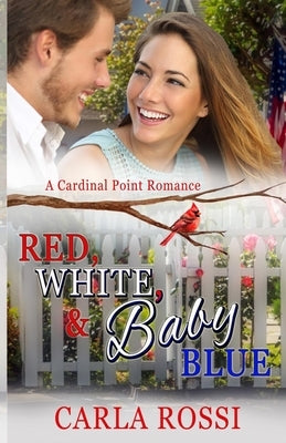 Red, White, & Baby Blue: Cardinal Point Romance #10 by Rossi, Carla