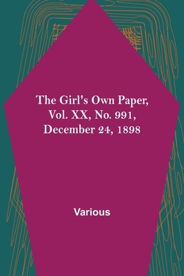 The Girl's Own Paper, Vol. XX, No. 991, December 24, 1898 by Various