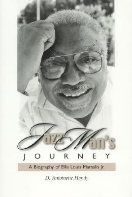 Jazz Man's Journey: A Biography of Ellis Louis Marsalis, Jr. by Handy, Antoinette D.