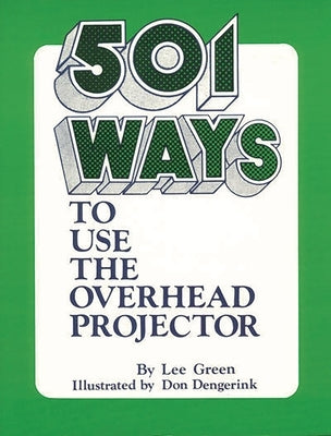 501 Ways to Use the Overhead Projector by Green, Lee