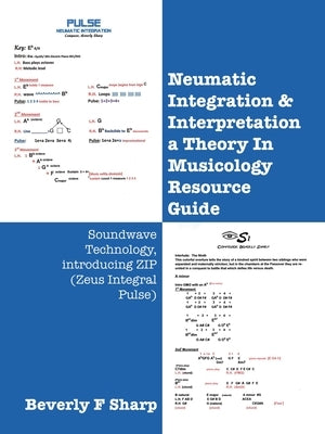 Neumatic Integration & Interpretation a Theory In Musicology Resource Guide: Soundwave Technology, introducing ZIP (Zeus Integral Pulse) by Sharp, Beverly F.