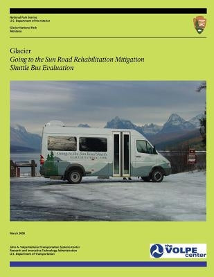 Glacier: Going to the Sun Road Rehabilitation Mitigation Shuttle Bus Evaluation by U. S. Department of Transportation