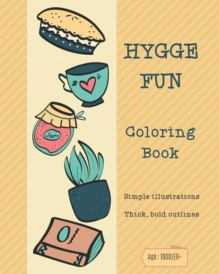 HYGGE FUN Coloring Book: Simple illustrations. Thick, bold outlines. Suitable for age: Toddler and up. by Publishers, Patrick &. James