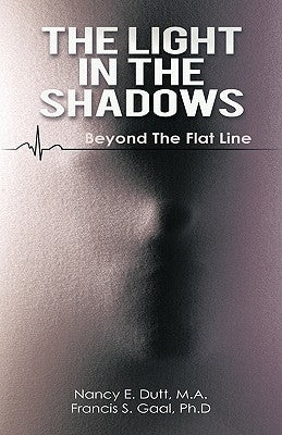 The Light in the Shadows: Beyond the Flat Line by Dutt, Nancy E.