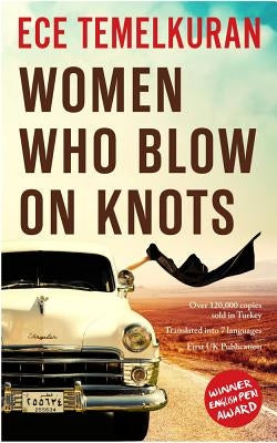 Women Who Blow on Knots by Temelkuran, Ece