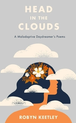 Head in the Clouds - A Maladaptive Daydreamer's Poems by Keetley, Robyn