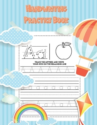 Handwriting Practice Book: Preschool Practice Handwriting Workbook Kindergarten and Kids Ages 3-5 Writing Letters by Publishing, Learn To Write