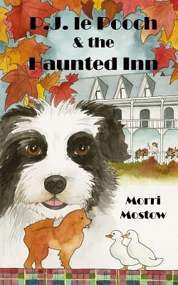 P.J. le Pooch & the Haunted Inn by Mostow, Morri