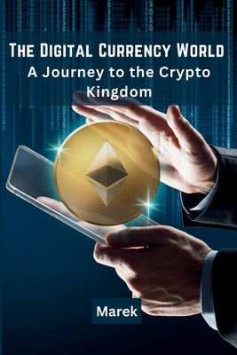 The Digital Currency World: A Journey to the Crypto Kingdom by Marek