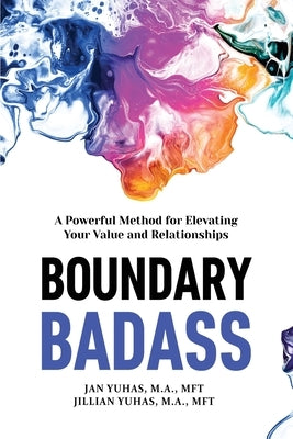 Boundary Badass: A Powerful Method for Elevating Your Value and Relationships by Yuhas, Jan