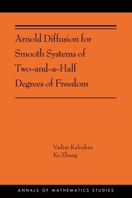 Arnold Diffusion for Smooth Systems of Two and a Half Degrees of Freedom by Kaloshin, Vadim