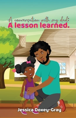 A Conversation with My Dad: A Lesson Learned by Doxey-Gray, Jessica