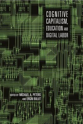 Cognitive Capitalism, Education and Digital Labor by Peters, Michael Adrian