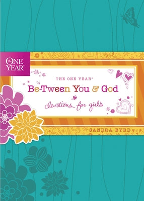 The One Year Be-Tween You and God: Devotions for Girls by Byrd, Sandra