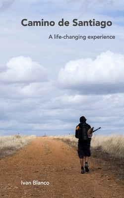 Camino de Santiago: A life-changing experience by Vilar, Ivan Blanco