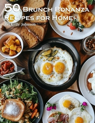 50 Brunch Bonanza Recipes for Home by Johnson, Kelly