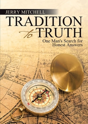 Tradition to Truth: One Man's Search for Honest Answers by Mitchell, Jerry