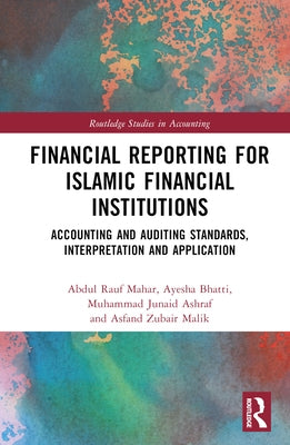 Financial Reporting for Islamic Financial Institutions: Accounting Standards, Interpretation and Application by Mahar, Abdul Rauf