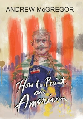 How to Paint an American by McGregor, Andrew