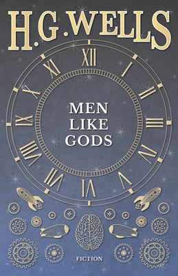 Men Like Gods by Wells, H. G.