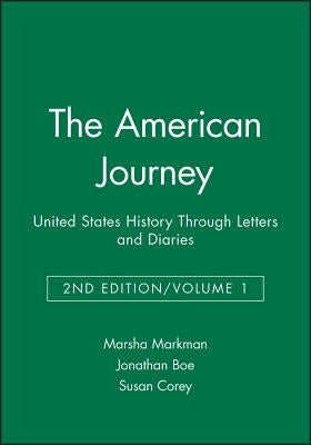 The American Journey: United States History Through Letters and Diaries, Volume 1 by Markman, Marsha